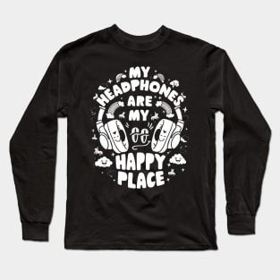 My Headphones Are My Happy Place Funny Music Shirt Long Sleeve T-Shirt